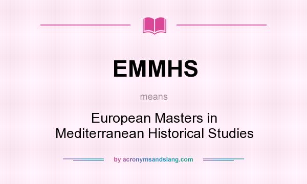 What does EMMHS mean? It stands for European Masters in Mediterranean Historical Studies
