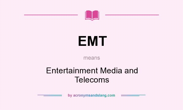 What does EMT mean? It stands for Entertainment Media and Telecoms