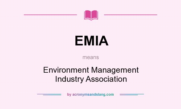 What does EMIA mean? It stands for Environment Management Industry Association