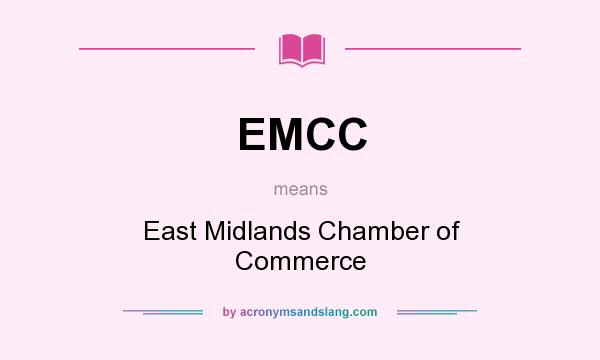 What does EMCC mean? It stands for East Midlands Chamber of Commerce