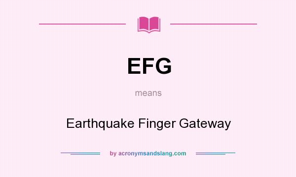 What does EFG mean? It stands for Earthquake Finger Gateway