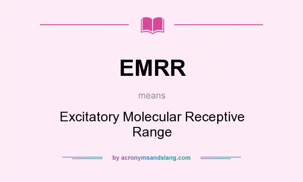 What does EMRR mean? It stands for Excitatory Molecular Receptive Range