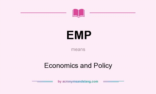 What does EMP mean? It stands for Economics and Policy