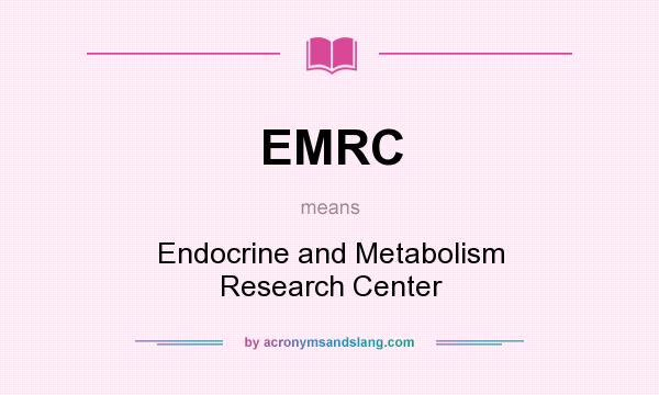What does EMRC mean? It stands for Endocrine and Metabolism Research Center