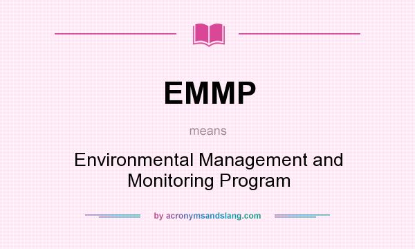 What does EMMP mean? It stands for Environmental Management and Monitoring Program