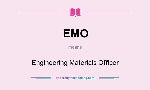 What does EMO mean? It stands for Engineering Materials Officer