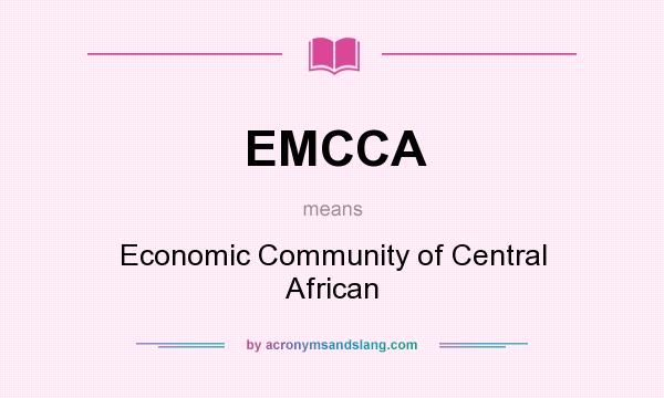 What does EMCCA mean? It stands for Economic Community of Central African