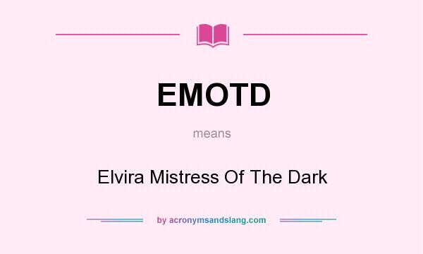 What does EMOTD mean? It stands for Elvira Mistress Of The Dark