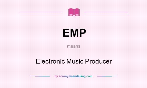 What does EMP mean? It stands for Electronic Music Producer