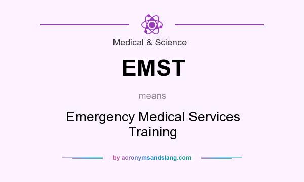 What does EMST mean? It stands for Emergency Medical Services Training