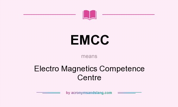 What does EMCC mean? It stands for Electro Magnetics Competence Centre