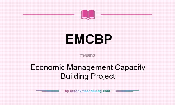 What does EMCBP mean? It stands for Economic Management Capacity Building Project