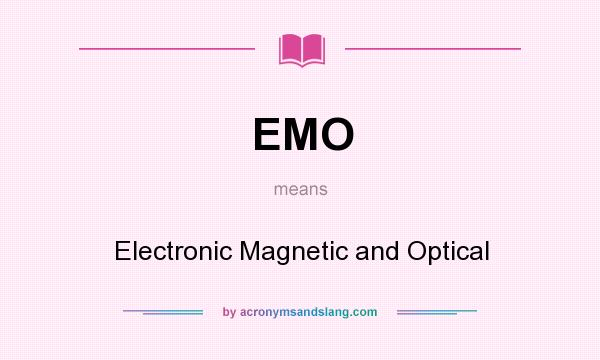What does EMO mean? It stands for Electronic Magnetic and Optical