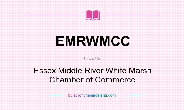 What does EMRWMCC mean? It stands for Essex Middle River White Marsh Chamber of Commerce