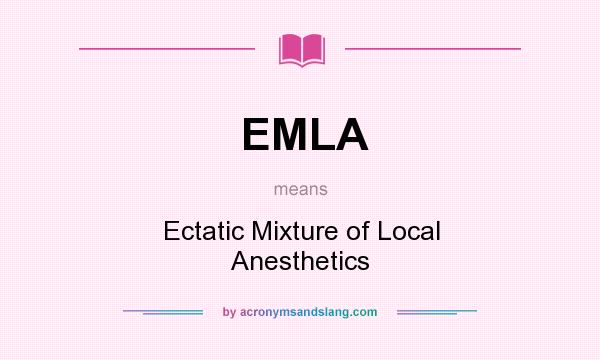 What does EMLA mean? It stands for Ectatic Mixture of Local Anesthetics