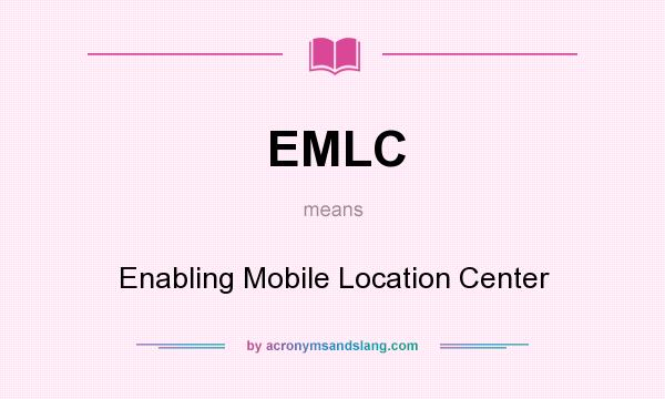 What does EMLC mean? It stands for Enabling Mobile Location Center