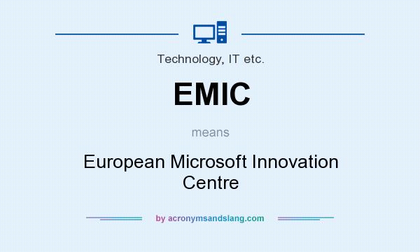 What does EMIC mean? It stands for European Microsoft Innovation Centre