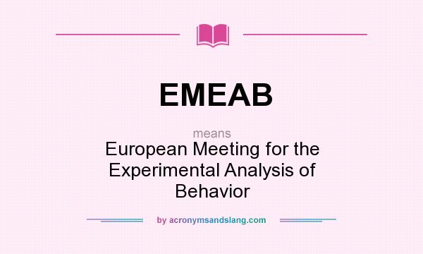 What does EMEAB mean? It stands for European Meeting for the Experimental Analysis of Behavior