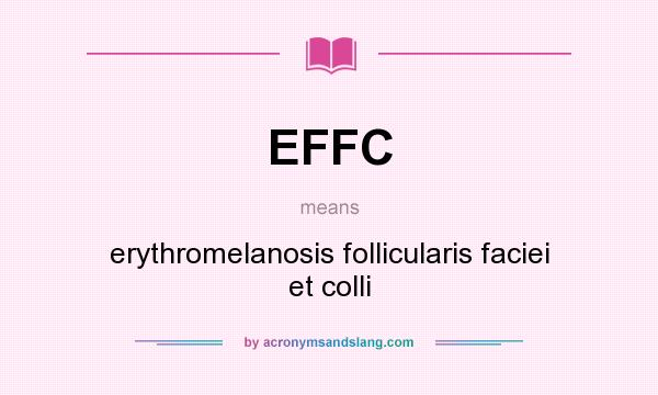 What does EFFC mean? It stands for erythromelanosis follicularis faciei et colli