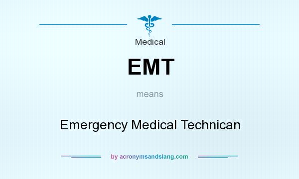 What does EMT mean? It stands for Emergency Medical Technican
