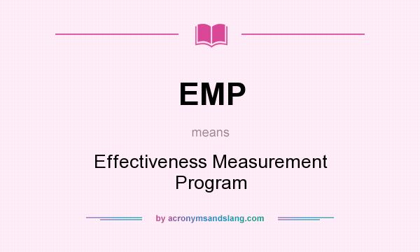 What does EMP mean? It stands for Effectiveness Measurement Program