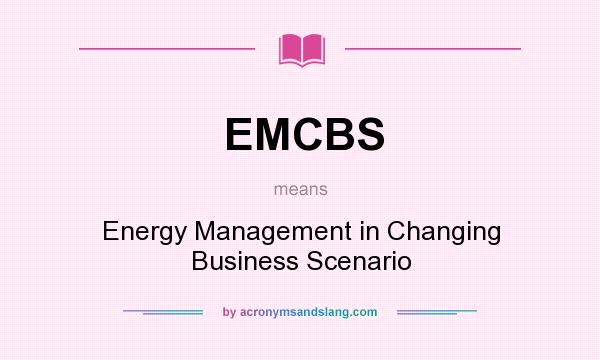 What does EMCBS mean? It stands for Energy Management in Changing Business Scenario