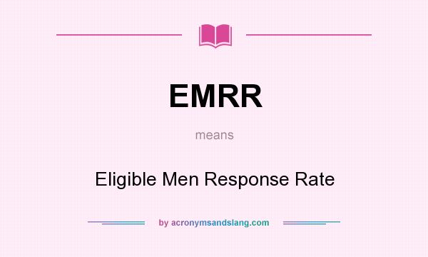 What does EMRR mean? It stands for Eligible Men Response Rate