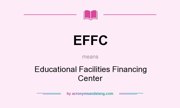 What does EFFC mean? It stands for Educational Facilities Financing Center