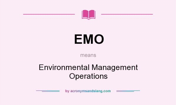 What does EMO mean? It stands for Environmental Management Operations