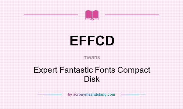 What does EFFCD mean? It stands for Expert Fantastic Fonts Compact Disk