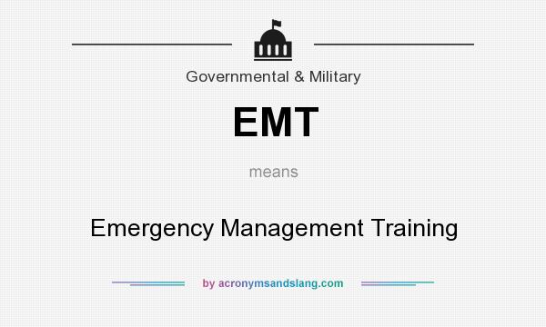 What does EMT mean? It stands for Emergency Management Training