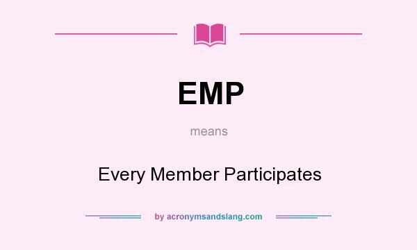 What does EMP mean? It stands for Every Member Participates
