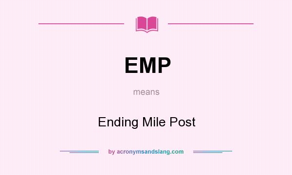 What does EMP mean? It stands for Ending Mile Post