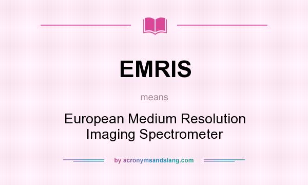 What does EMRIS mean? It stands for European Medium Resolution Imaging Spectrometer