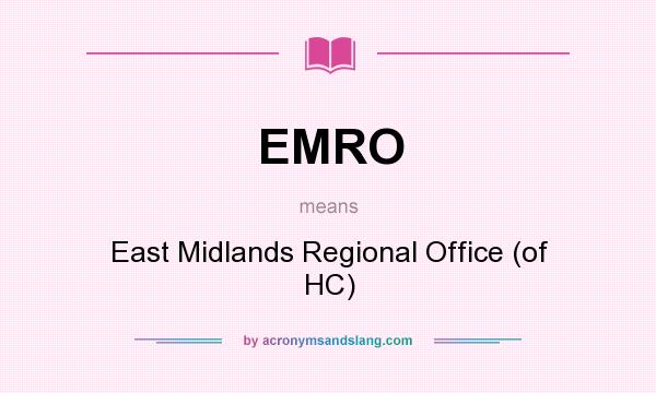 What does EMRO mean? It stands for East Midlands Regional Office (of HC)