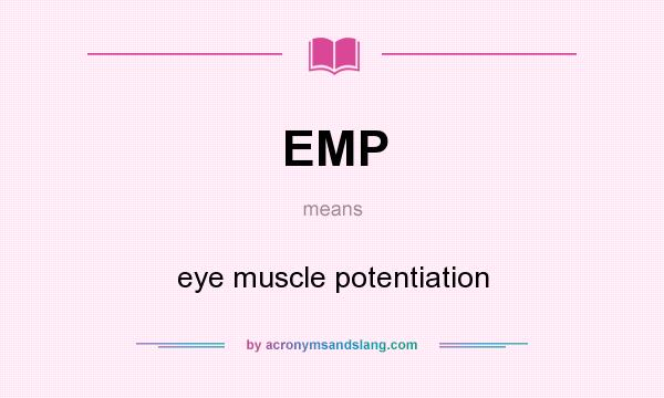 What does EMP mean? It stands for eye muscle potentiation