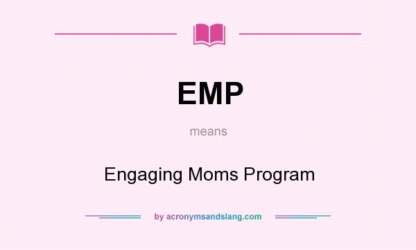 What does EMP mean? It stands for Engaging Moms Program