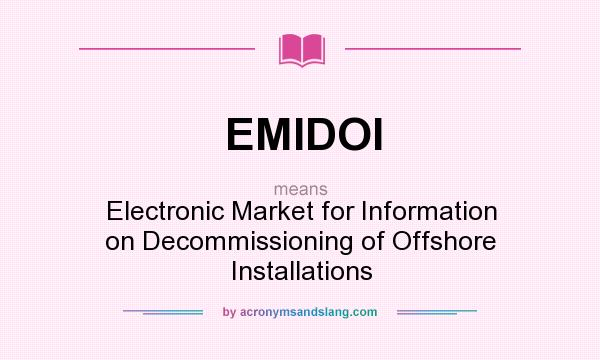 What does EMIDOI mean? It stands for Electronic Market for Information on Decommissioning of Offshore Installations