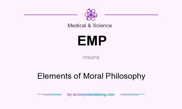 What does EMP mean? It stands for Elements of Moral Philosophy