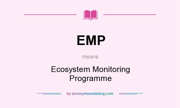 What does EMP mean? It stands for Ecosystem Monitoring Programme