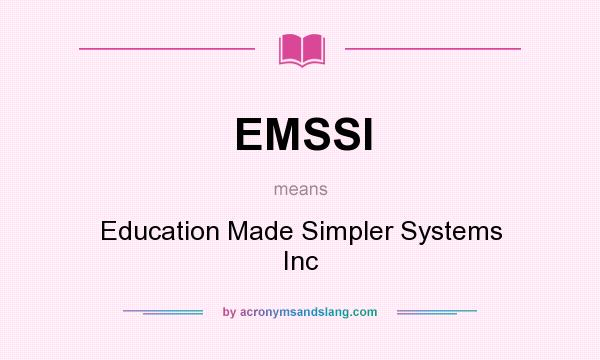What does EMSSI mean? It stands for Education Made Simpler Systems Inc