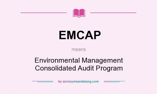 What does EMCAP mean? It stands for Environmental Management Consolidated Audit Program