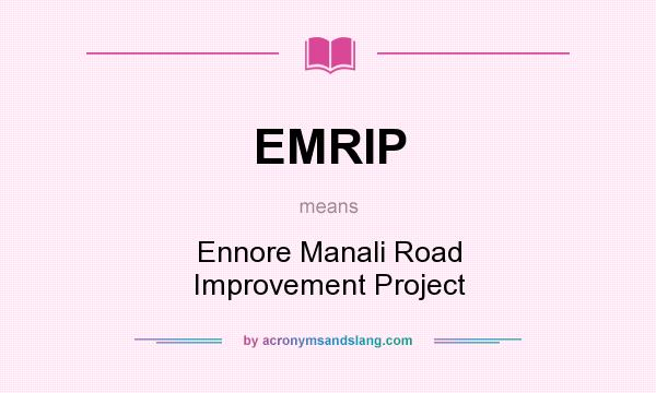 What does EMRIP mean? It stands for Ennore Manali Road Improvement Project