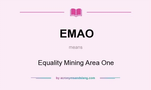 What does EMAO mean? It stands for Equality Mining Area One