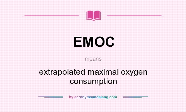 What does EMOC mean? It stands for extrapolated maximal oxygen consumption