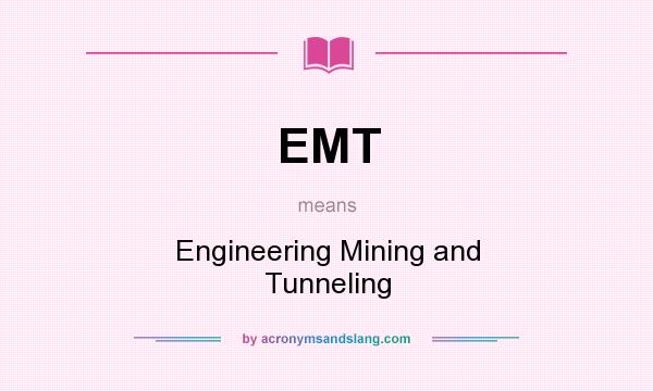 What does EMT mean? It stands for Engineering Mining and Tunneling