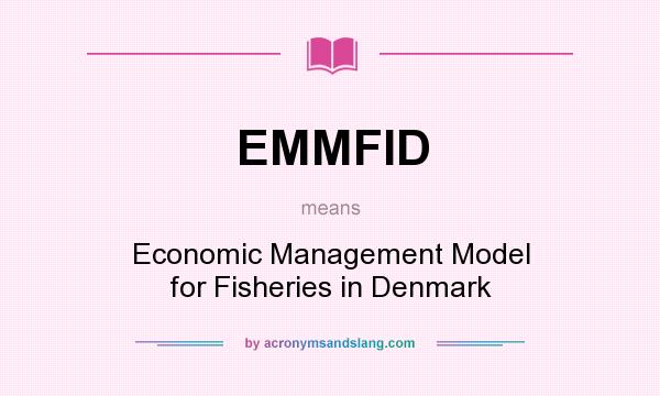 What does EMMFID mean? It stands for Economic Management Model for Fisheries in Denmark