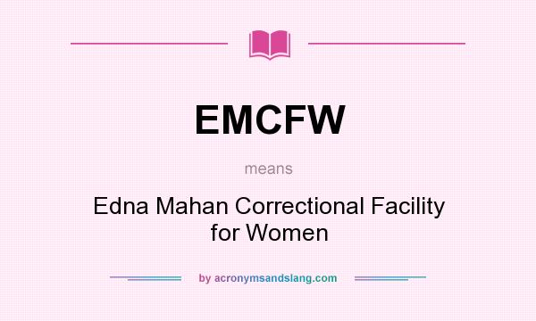 What does EMCFW mean? It stands for Edna Mahan Correctional Facility for Women