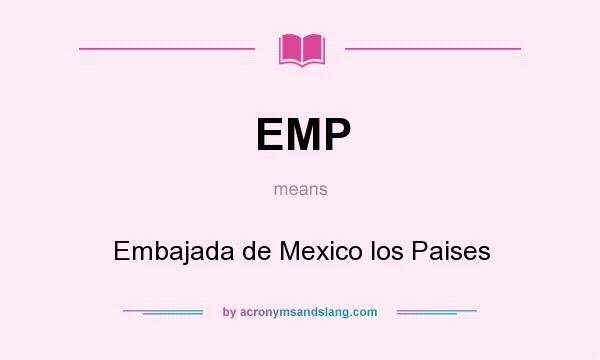 What does EMP mean? It stands for Embajada de Mexico los Paises