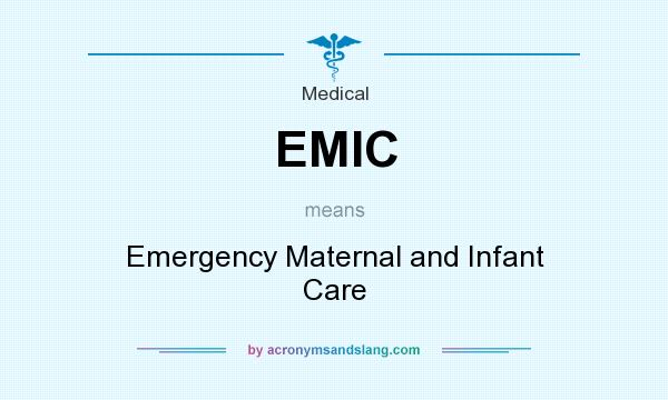What does EMIC mean? It stands for Emergency Maternal and Infant Care
